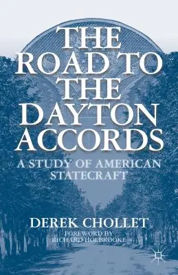 Drumul către acordurile de la Dayton: Un studiu al diplomației americane - The Road to the Dayton Accords: A Study of American Statecraft