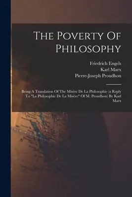 Sărăcia filosofiei: Being A Translation Of The Misre De La Philosophie (a Reply To la Philosophie De La Misre