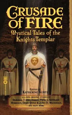 Cruciada de foc: Poveștile mistice ale cavalerilor templieri - Crusade of Fire: Mystical Tales of the Knights Templar