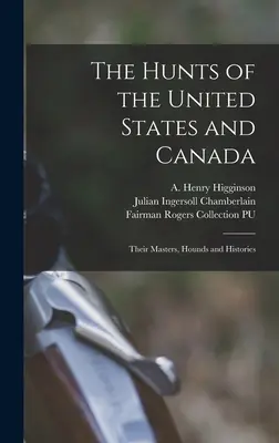 Vânătorii din Statele Unite și Canada: Stăpânii, câinii de vânătoare și istoriile lor - The Hunts of the United States and Canada: Their Masters, Hounds and Histories