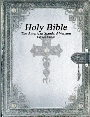 Sfânta Biblie, Versiunea Standard Americană, Ediția Yahweh - Holy Bible, The American Standard Version, Yahweh Edition