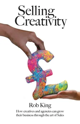 Vânzarea creativității: Cum își pot dezvolta creativii și agențiile afacerile prin arta vânzărilor - Selling Creativity: How creatives and agencies can grow their business through the art of Sales