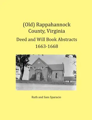(Vechi) Rappahannock County, Virginia Rezumate ale registrelor de acte și testamente 1663-1668 - (Old) Rappahannock County, Virginia Deed and Will Book Abstracts 1663-1668