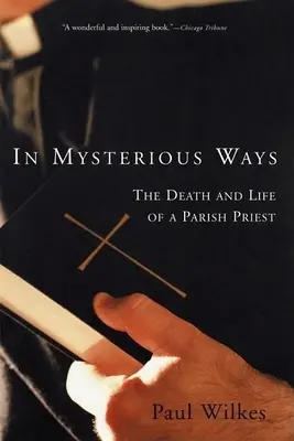 In Mysterious Ways: Moartea și viața unui preot paroh: The Death and Life of a Parish Priest - In Mysterious Ways: The Death and Life of a Parish Priest