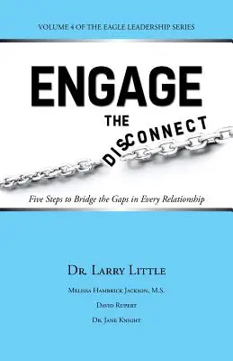 Angajarea deconectării: Cinci pași pentru a umple golurile din fiecare relație - Engage the Disconnect: Five Steps to Bridge the Gaps in Every Relationship
