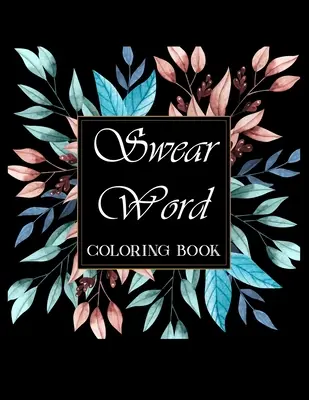 Carte de colorat cu înjurături.: Carte de colorat pentru adulți cu înjurături și motivație pentru reducerea stresului și relaxare. - Swear word coloring book.: Adult swear & motivational coloring book for stress relief & relaxation.