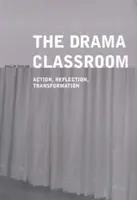 Clasa de teatru: Acțiune, reflecție, transformare - The Drama Classroom: Action, Reflection, Transformation
