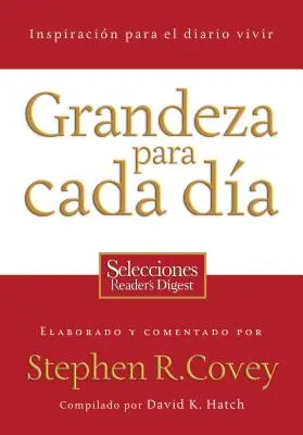 Grandeza Para Cada Dia: Inspiracion Para el Diario Vivir: Selecciones Reader's Digest = Everyday Greatness = Măreția de zi cu zi - Grandeza Para Cada Dia: Inspiracion Para el Diario Vivir: Selecciones Reader's Digest = Everyday Greatness = Everyday Greatness