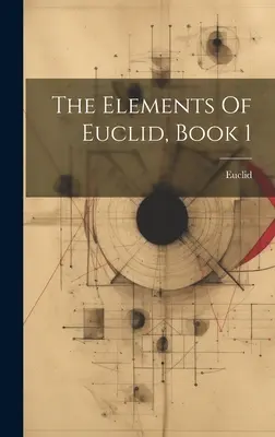 Elementele lui Euclid, Cartea 1 - The Elements Of Euclid, Book 1