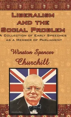 Liberalismul și problema socială: O colecție de discursuri timpurii ca membru al Parlamentului - Liberalism and the Social Problem: A Collection of Early Speeches as a Member of Parliament