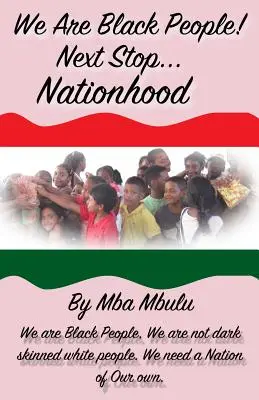 Noi suntem oamenii de culoare!!! Următoarea oprire... Națiune - We Are Black People!: Next Stop... Nationhood