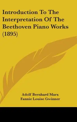 Introducere în interpretarea lucrărilor pentru pian ale lui Beethoven (1895) - Introduction to the Interpretation of the Beethoven Piano Works (1895)