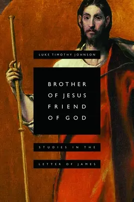 Frate al lui Isus, prieten al lui Dumnezeu: Studii în scrisoarea lui Iacov - Brother of Jesus, Friend of God: Studies in the Letter of James