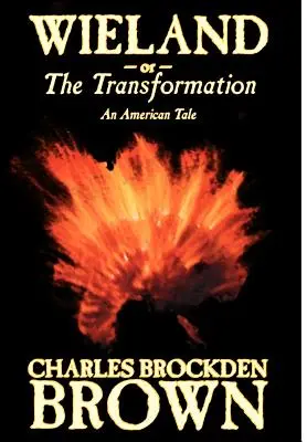 Wieland; sau, Transformarea. O poveste americană de Charles Brockden Brown, Ficțiune, Groază - Wieland; or, the Transformation. An American Tale by Charles Brockden Brown, Fiction, Horror