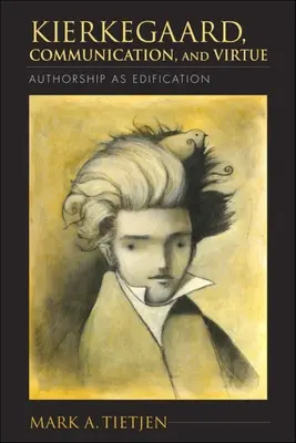 Kierkegaard, comunicare și virtute: Autoarea ca edificare - Kierkegaard, Communication, and Virtue: Authorship as Edification