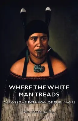 Unde pășește omul alb - pe calea maori - Where the White Man Treads - Across the Pathway of the Maori