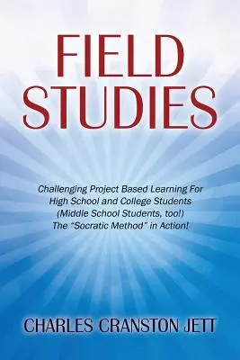 Studii de teren: Învățare bazată pe proiecte provocatoare pentru elevii de liceu și de colegiu (și pentru elevii de gimnaziu!) The Socratic M” - Field Studies: Challenging Project Based Learning For High School and College Students (Middle School Students, too!) The Socratic M