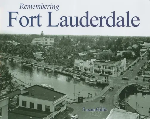 Amintirea orașului Fort Lauderdale - Remembering Fort Lauderdale
