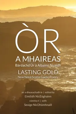 r a Mhaireas / Lasting Gold: Brdachd r Albainn Nuaidh / Noua Poezie Gaelică din Noua Scoție - r a Mhaireas / Lasting Gold: Brdachd r  Albainn Nuaidh / New Nova Scotia Gaelic Poetry