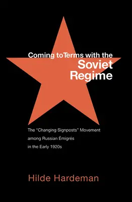 Ajungerea la înțelegere cu regimul sovietic: The Changing Signposts Movement Among Russian migrs in the Early 1920s (Mișcarea de schimbare a semnelor printre migranții ruși la începutul anilor 1920) - Coming to Terms with the Soviet Regime: The Changing Signposts Movement Among Russian migrs in the Early 1920s