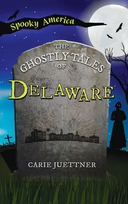 Povești cu fantome din Delaware - Ghostly Tales of Delaware