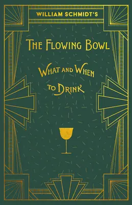 William Schmidt's The Flowing Bowl - When and What to Drink: O retipărire a ediției din 1892 - William Schmidt's The Flowing Bowl - When and What to Drink: A Reprint of the 1892 Edition