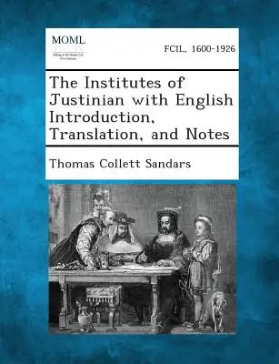 The Institutes of Justinian, cu introducere, traducere și note în limba engleză - The Institutes of Justinian with English Introduction, Translation, and Notes