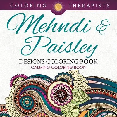 Mehndi & Paisley Designs Carte de colorat - Carte de colorat de calmare - Mehndi & Paisley Designs Coloring Book - Calming Coloring Book