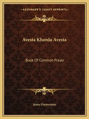 Avesta Khorda Avesta: Cartea de rugăciune comună - Avesta Khorda Avesta: Book Of Common Prayer