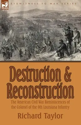 Distrugerea și reconstrucția: Amintirile colonelului de la Infanteria a 9-a din Louisiana din timpul Războiului Civil American - Destruction and Reconstruction: the American Civil War Reminiscences of the Colonel of the 9th Louisiana Infantry