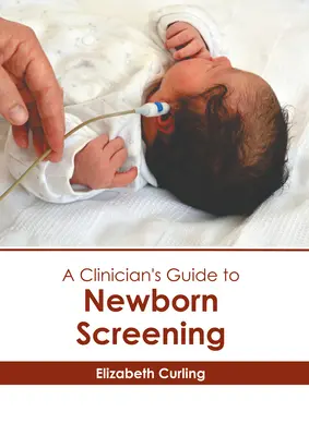 Ghidul unui clinician pentru screeningul nou-născutului - A Clinician's Guide to Newborn Screening