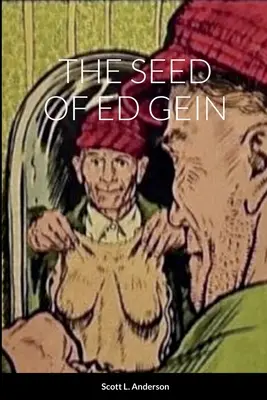 Sămânța lui Ed Gein - The Seed of Ed Gein