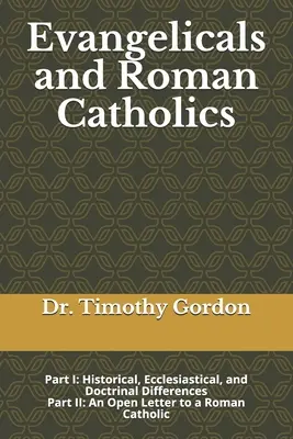Evanghelicii și romano-catolicii: Partea I: Diferențe istorice, ecleziastice și doctrinare; Partea II: O scrisoare deschisă către un romano-catolic - Evangelicals and Roman Catholics: Part I: Historical, Ecclesiastical, and Doctrinal Differences; Part II: An Open Letter to a Roman Catholic