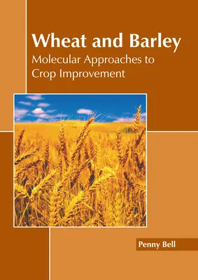 Grâu și orz: Abordări moleculare pentru ameliorarea culturilor - Wheat and Barley: Molecular Approaches to Crop Improvement