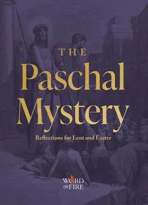 Misterul pascal: Reflecții pentru Postul Mare și Paște - The Paschal Mystery: Reflections for Lent and Easter