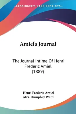 Jurnalul lui Amiel: Jurnalul intime al lui Henri Frederic Amiel (1889) - Amiel's Journal: The Journal Intime Of Henri Frederic Amiel (1889)