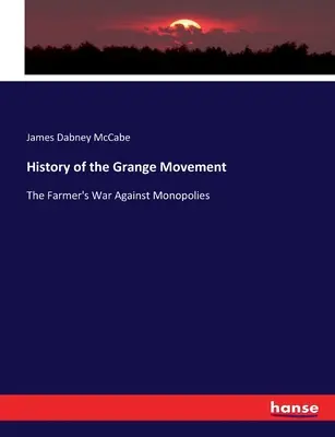 Istoria mișcării Grange: Războiul fermierilor împotriva monopolurilor - History of the Grange Movement: The Farmer's War Against Monopolies