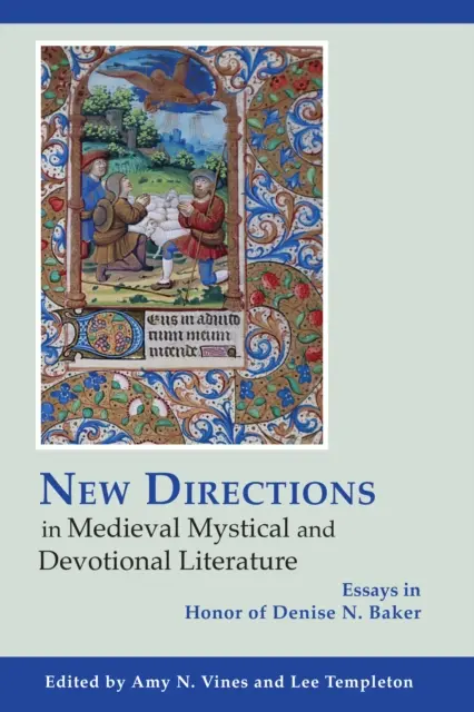 Noi direcții în literatura medievală mistică și devoțională: Eseuri în onoarea lui Denise N. Baker - New Directions in Medieval Mystical and Devotional Literature: Essays in Honor of Denise N. Baker