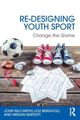 Re-Designing Youth Sport: Schimbarea jocului - Re-Designing Youth Sport: Change the Game
