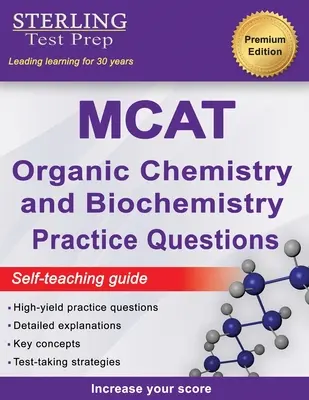 Sterling Test Prep MCAT Chimie organică și biochimie Întrebări practice: Întrebări practice MCAT de mare randament cu explicații detaliate - Sterling Test Prep MCAT Organic Chemistry & Biochemistry Practice Questions: High Yield MCAT Practice Questions with Detailed Explanations