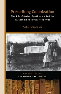 Prescrierea colonizării: Rolul practicilor și politicilor medicale în Taiwanul condus de Japonia, 1895 1945” - Prescribing Colonization: The Role of Medical Practices and Policies in Japan-Ruled Taiwan, 1895 1945