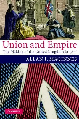 Uniune și imperiu: Crearea Regatului Unit în 1707 - Union and Empire: The Making of the United Kingdom in 1707