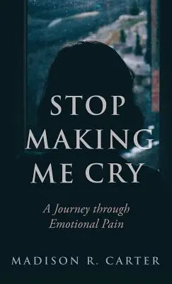 Nu mă mai face să plâng: O călătorie prin durerea emoțională - Stop Making Me Cry: A Journey Through Emotional Pain