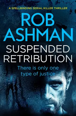 Suspended Retribution: A Spellbinding Serial Killer Thriller