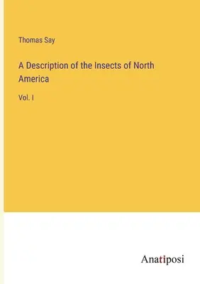 O descriere a insectelor din America de Nord: Vol. I - A Description of the Insects of North America: Vol. I