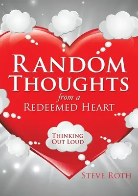 Gânduri aleatorii dintr-o inimă răscumpărată - Random Thoughts from a Redeemed Heart