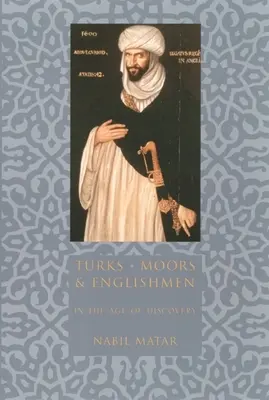 Turci, mauri și englezi în epoca descoperirilor - Turks, Moors, and Englishmen in the Age of Discovery