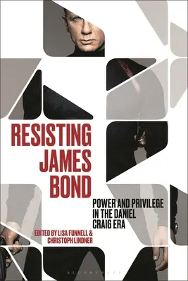 Rezistența la James Bond: putere și privilegii în era Daniel Craig - Resisting James Bond: Power and Privilege in the Daniel Craig Era