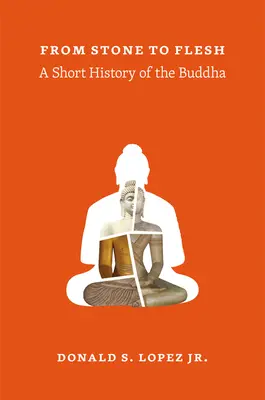 De la piatră la carne: O scurtă istorie a lui Buddha - From Stone to Flesh: A Short History of the Buddha