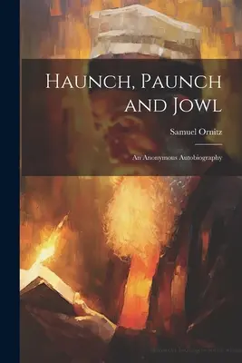 Haunch, Paunch and Jowl; o autobiografie anonimă - Haunch, Paunch and Jowl; an Anonymous Autobiography